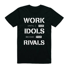 Work until your idols become your rivals